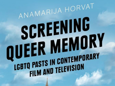 Screening Queer Memory: LGBTQ Pasts in Contemporary Film and Television Screening Queer Memory: LGBTQ Pasts in Contemporary Film and Television